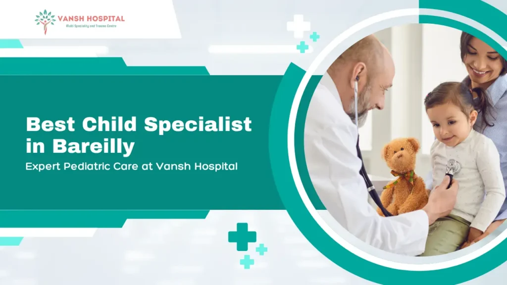 Child Specialist in Bareilly